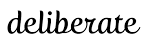 deliberate